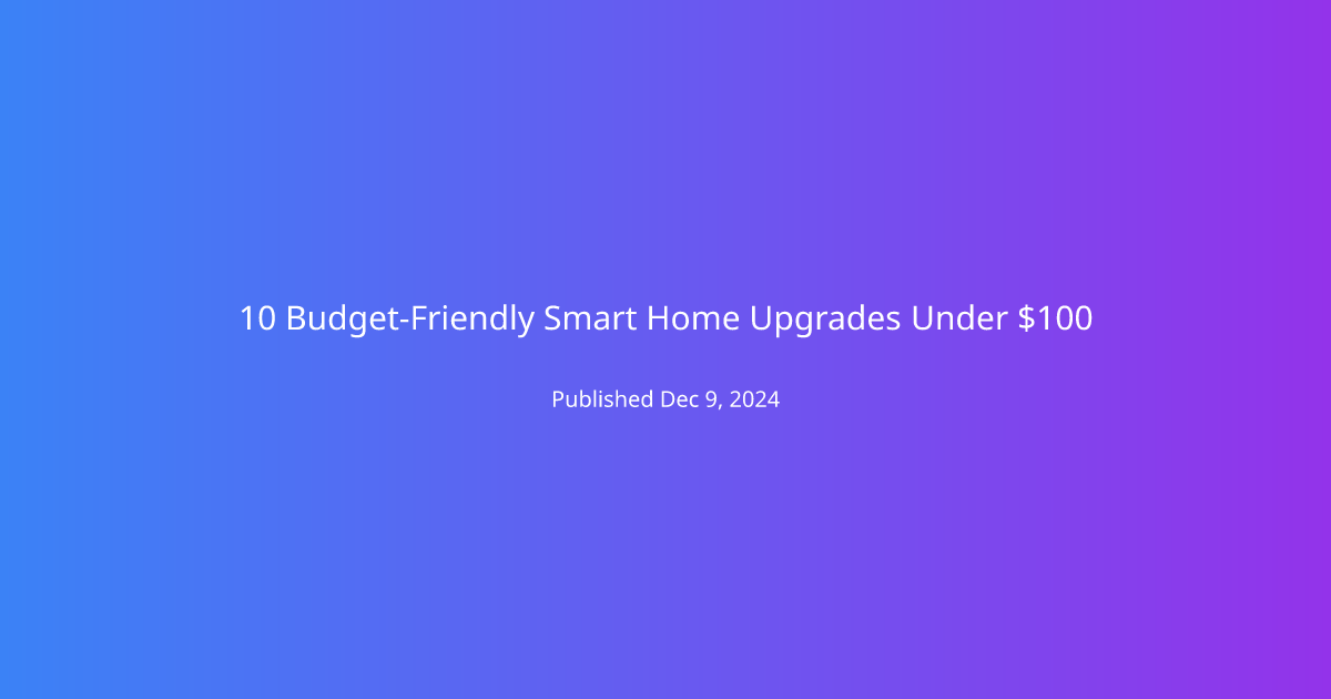 10 Budget-Friendly Smart Home Upgrades Under $100