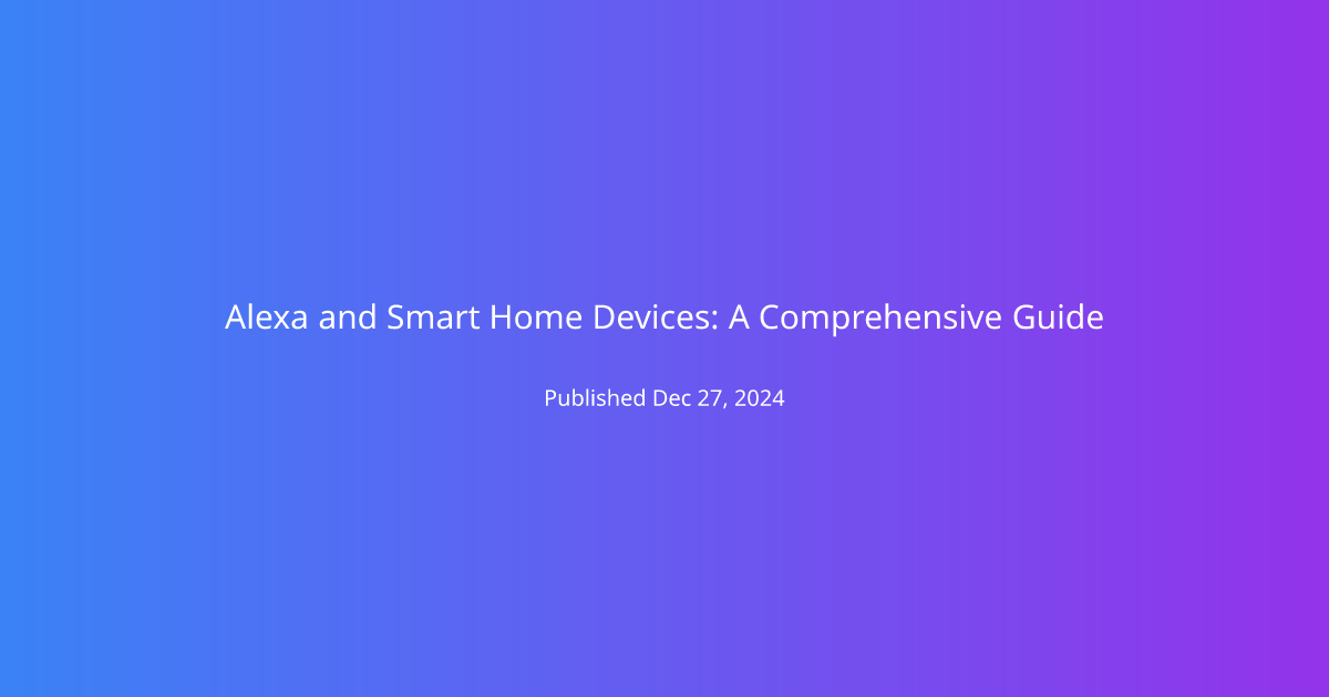 Alexa and Smart Home Devices: A Comprehensive Guide