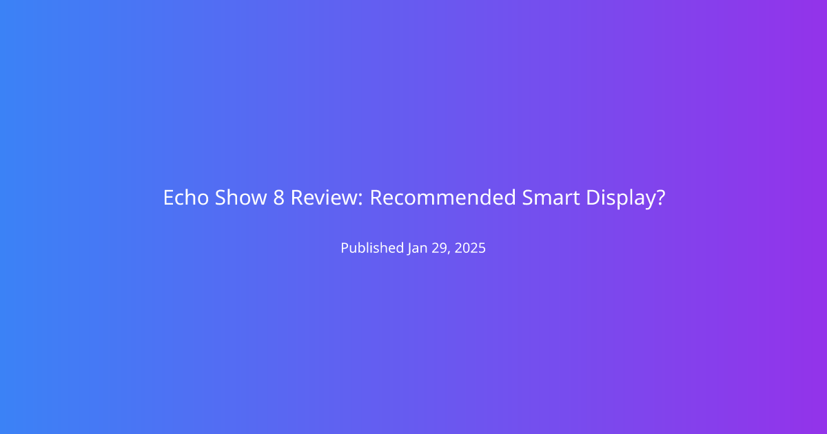 Echo Show 8 Review: Recommended Smart Display?