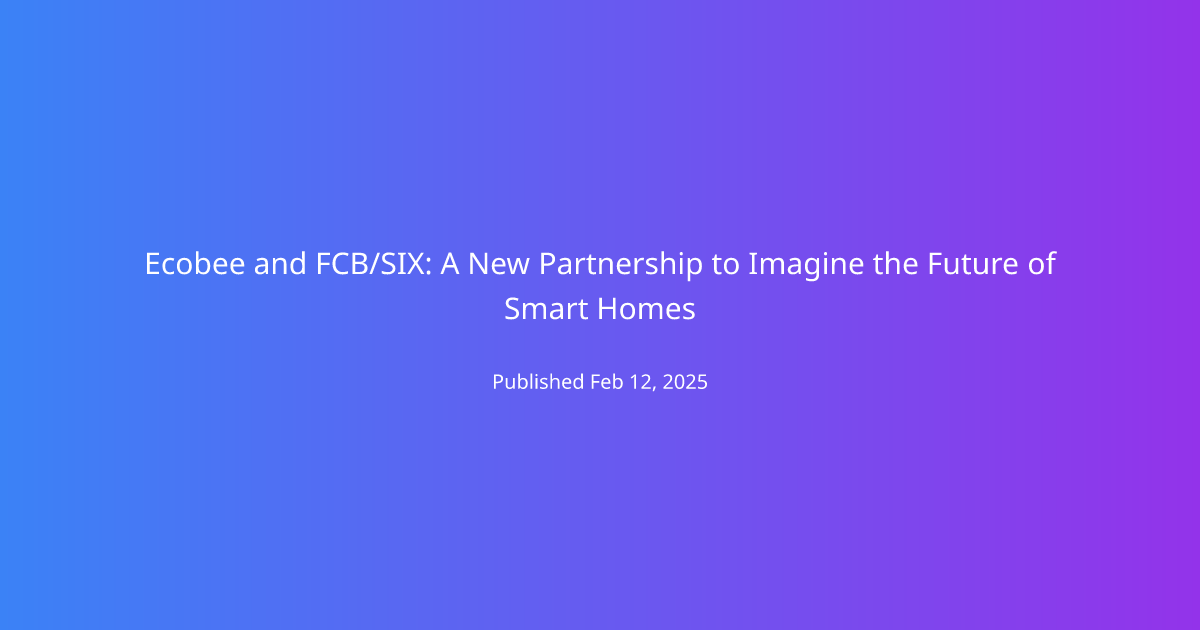 Ecobee and FCB/SIX: A New Partnership to Imagine the Future of Smart Homes
