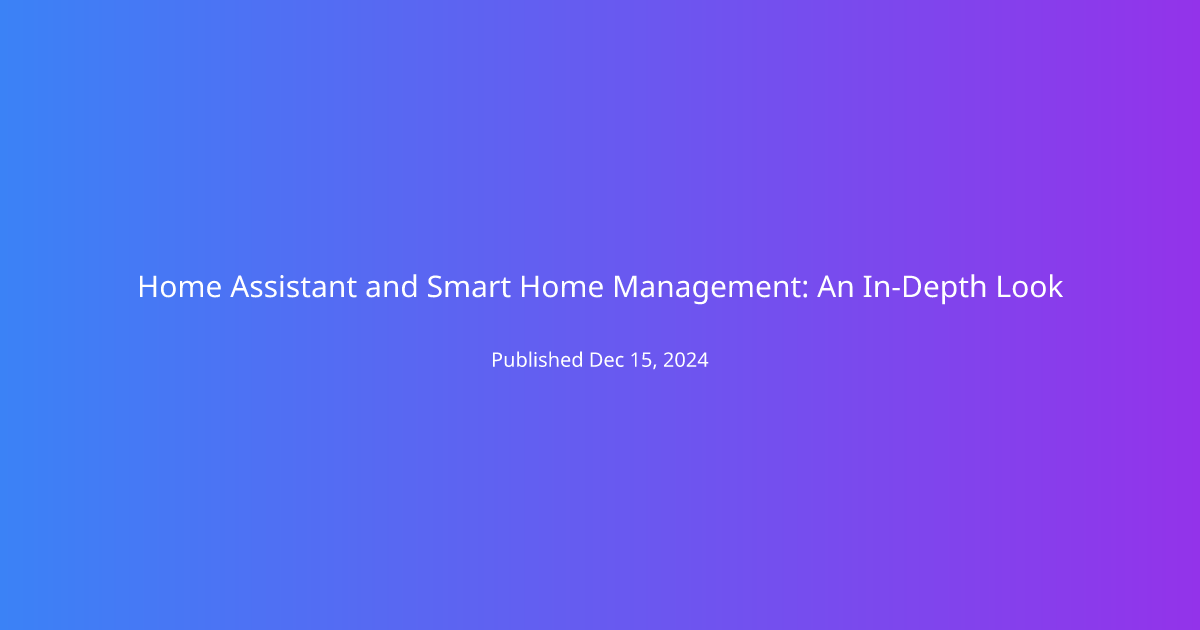 Home Assistant and Smart Home Management: An In-Depth Look