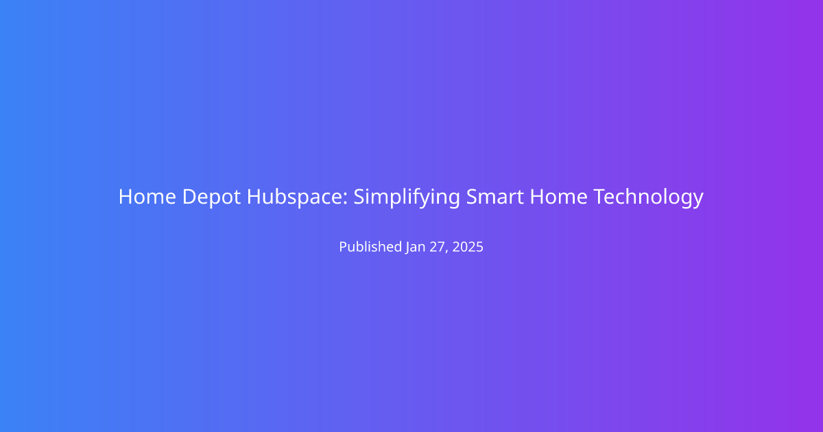 Home Depot Hubspace: Simplifying Smart Home Technology