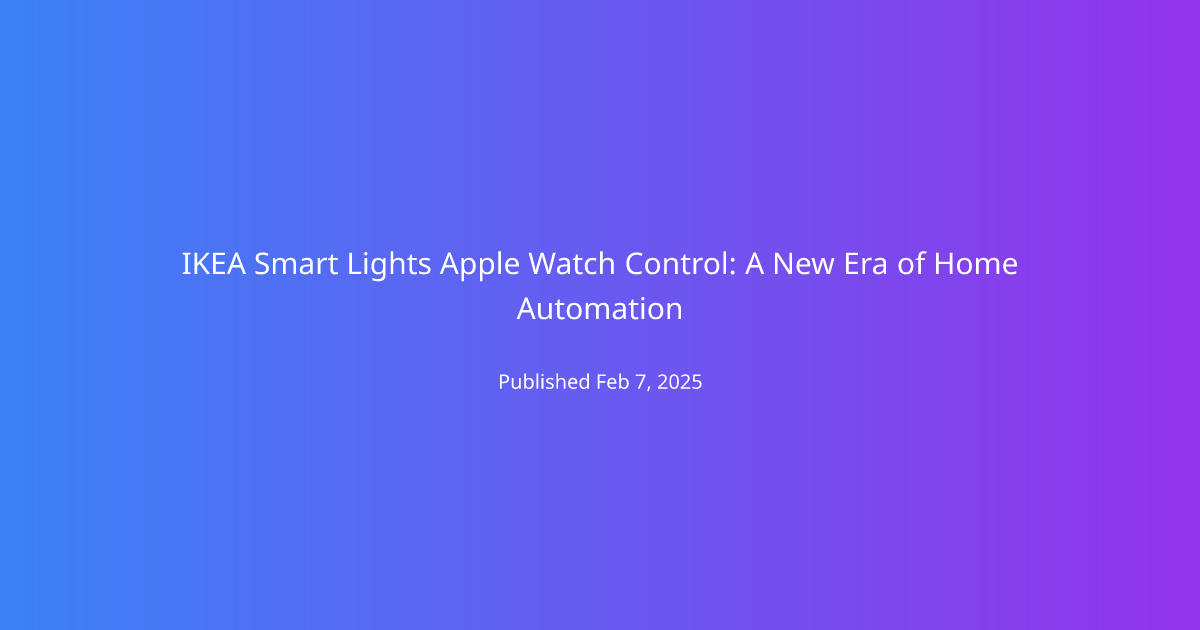 IKEA Smart Lights Apple Watch Control: A New Era of Home Automation