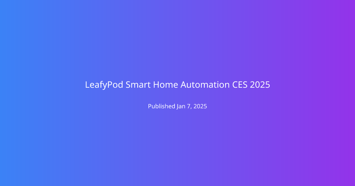 LeafyPod Smart Home Automation CES 2025