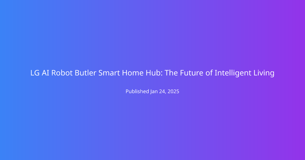 LG AI Robot Butler Smart Home Hub: The Future of Intelligent Living