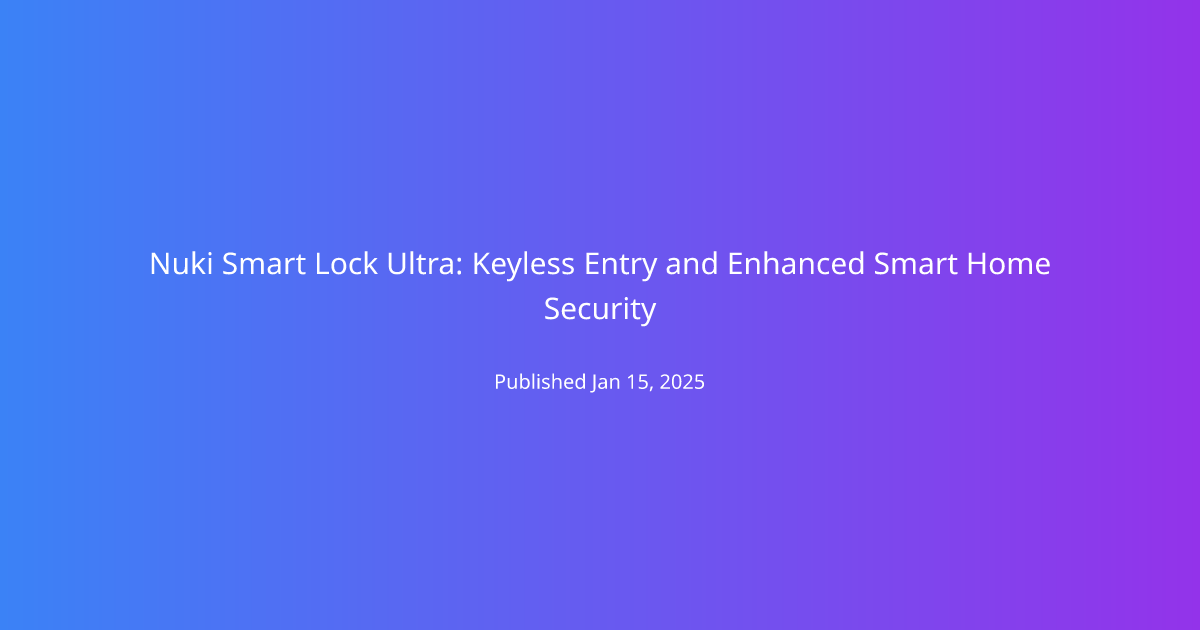 Nuki Smart Lock Ultra: Keyless Entry and Enhanced Smart Home Security