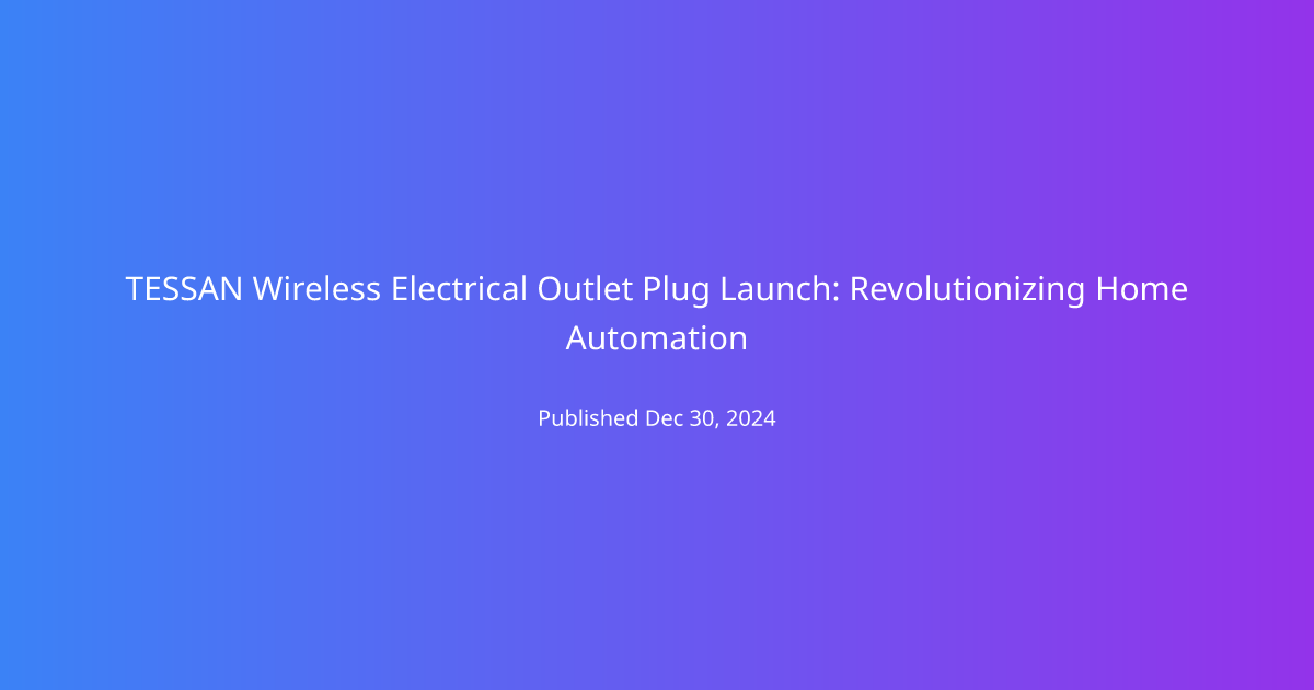 TESSAN Wireless Electrical Outlet Plug Launch: Revolutionizing Home Automation