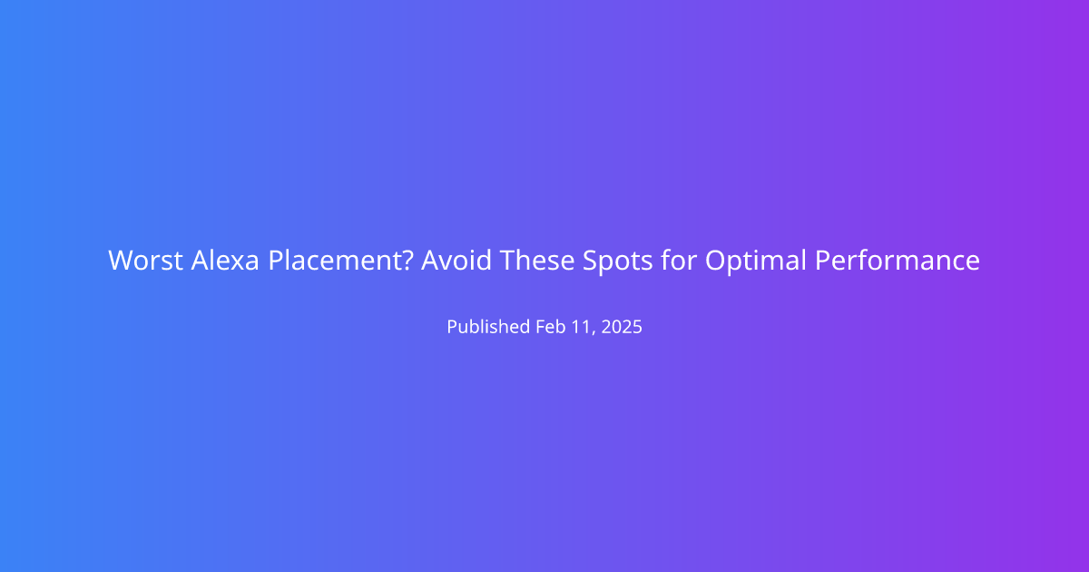 Worst Alexa Placement? Avoid These Spots for Optimal Performance