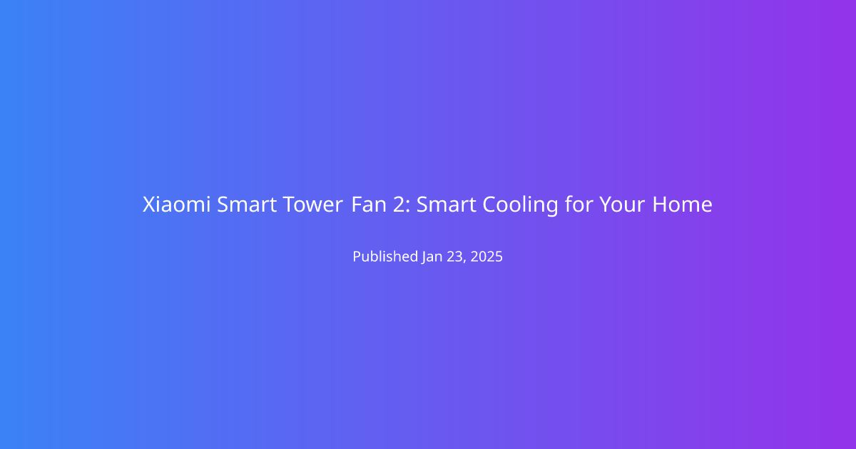 Xiaomi Smart Tower Fan 2: Smart Cooling for Your Home